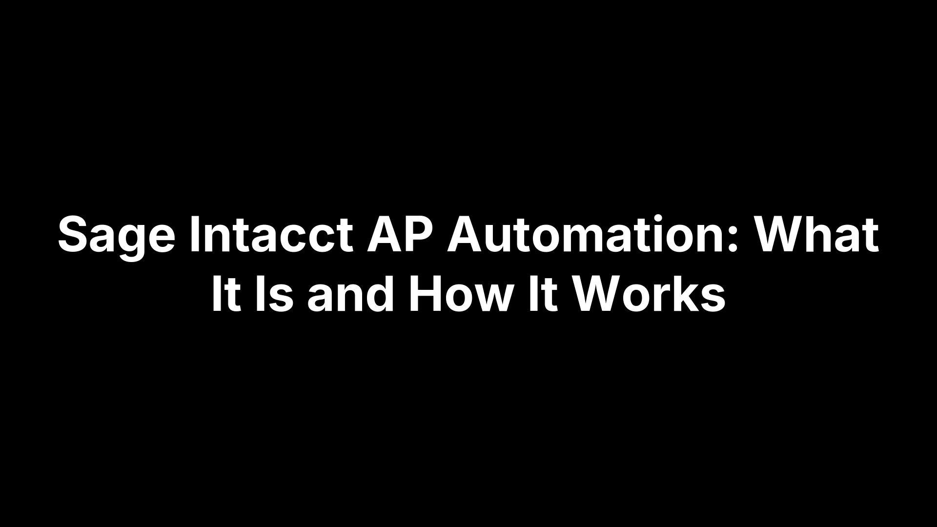Sage Intacct AP Automation: What It Is and How It Works