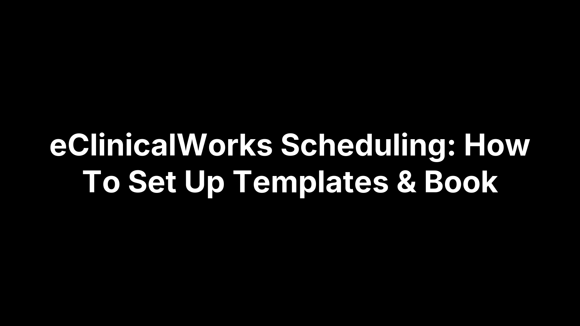 eClinicalWorks Scheduling: How To Set Up Templates & Book