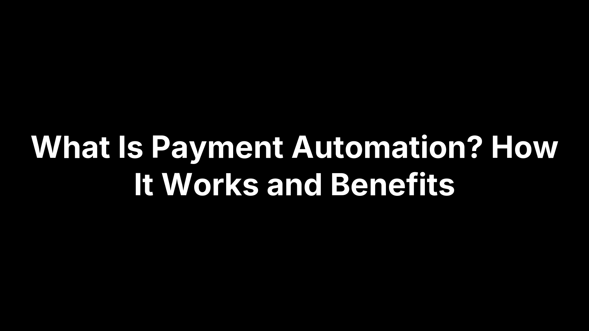 What Is Payment Automation? How It Works and Benefits