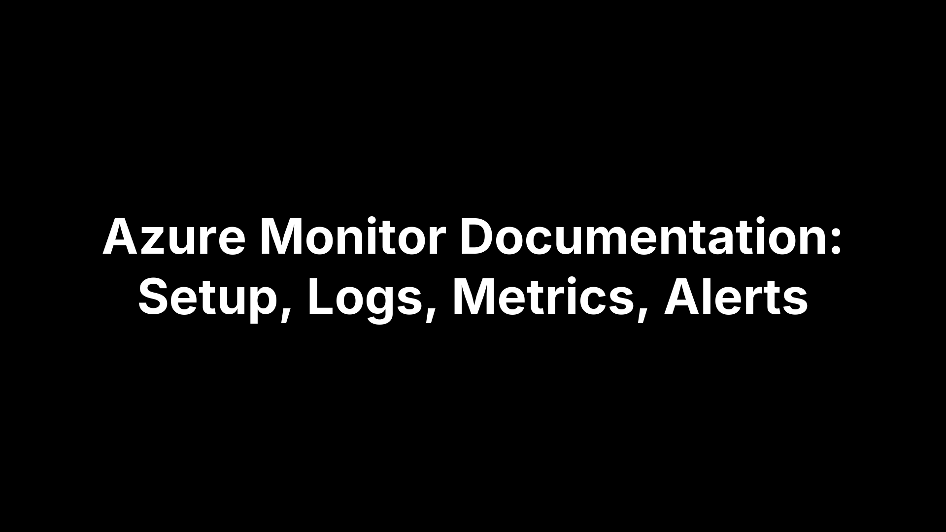 Azure Monitor Documentation: Setup, Logs, Metrics, Alerts