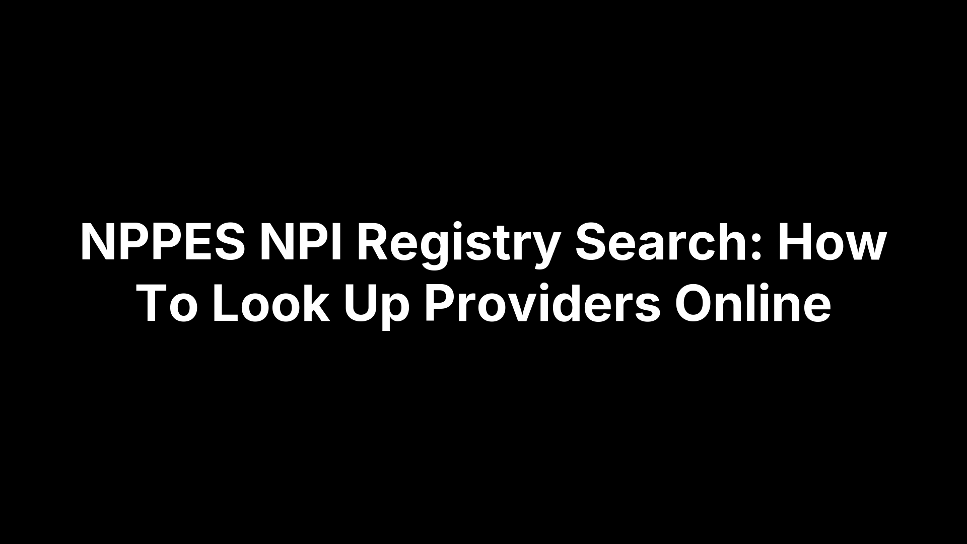 NPPES NPI Registry Search: How To Look Up Providers Online