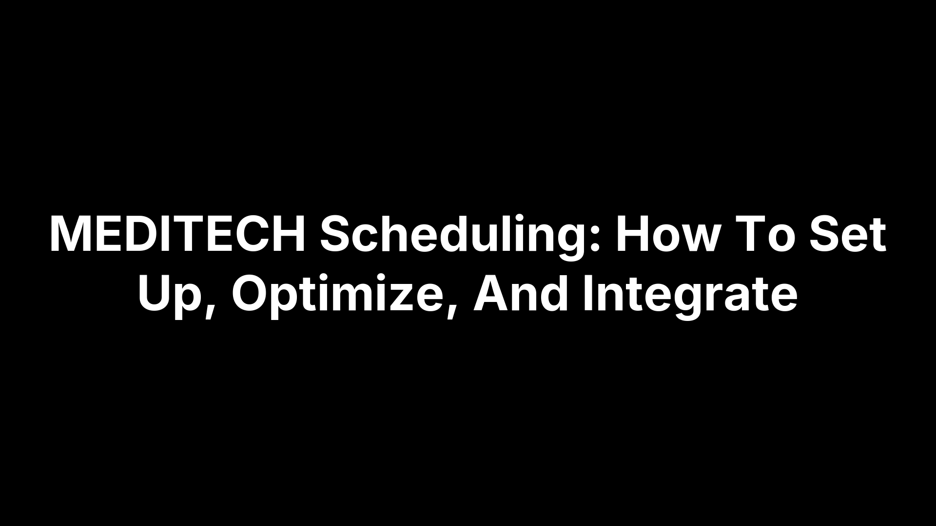 MEDITECH Scheduling: How To Set Up, Optimize, And Integrate