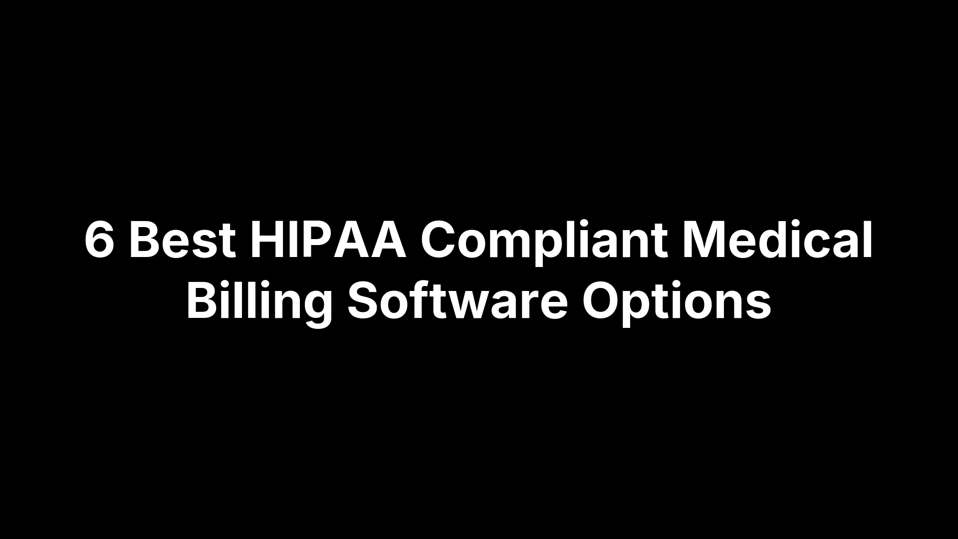 6 Best HIPAA Compliant Medical Billing Software Options