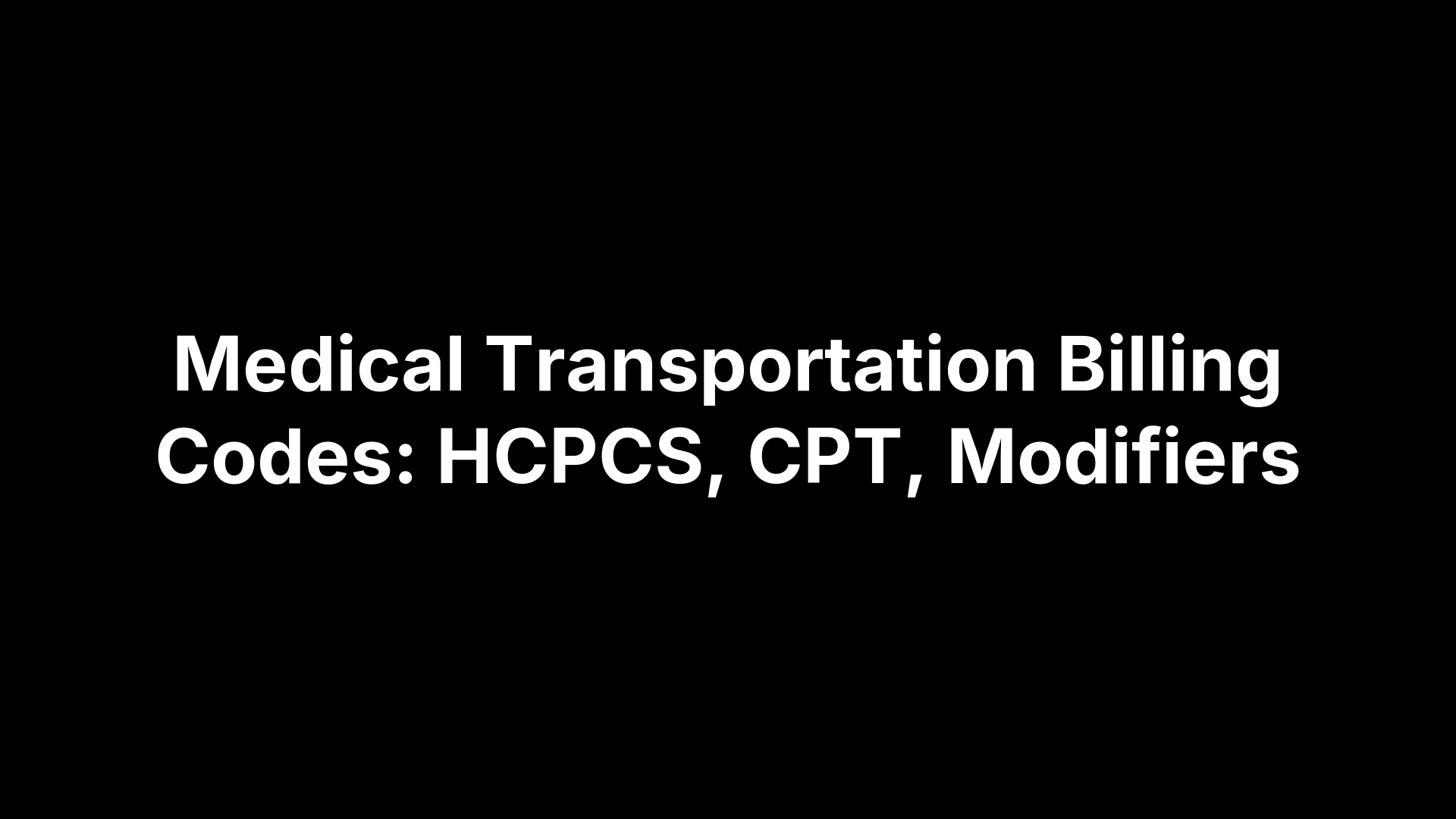 Medical Transportation Billing Codes: HCPCS, CPT, Modifiers