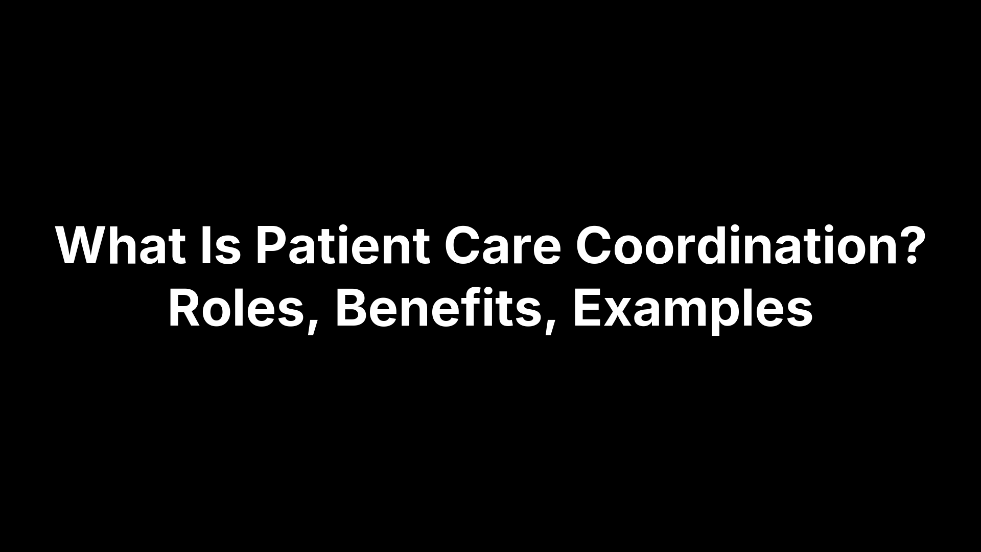 What Is Patient Care Coordination? Roles, Benefits, Examples