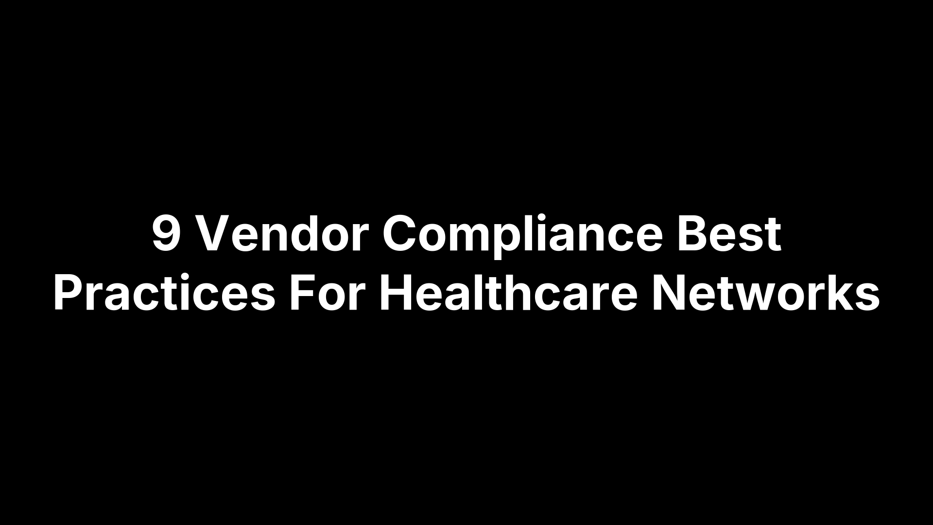 9 Vendor Compliance Best Practices For Healthcare Networks