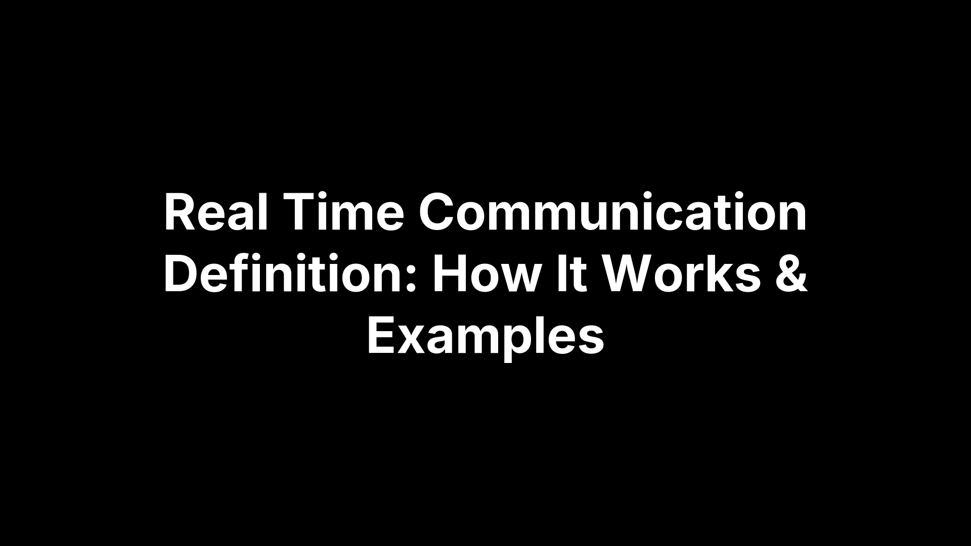 Real Time Communication Definition: How It Works & Examples