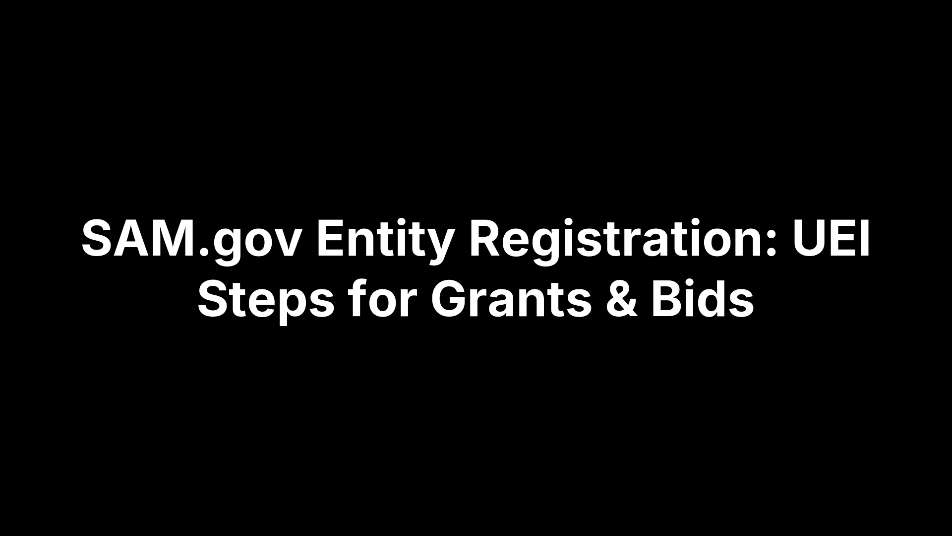 SAM.gov Entity Registration: UEI Steps for Grants & Bids