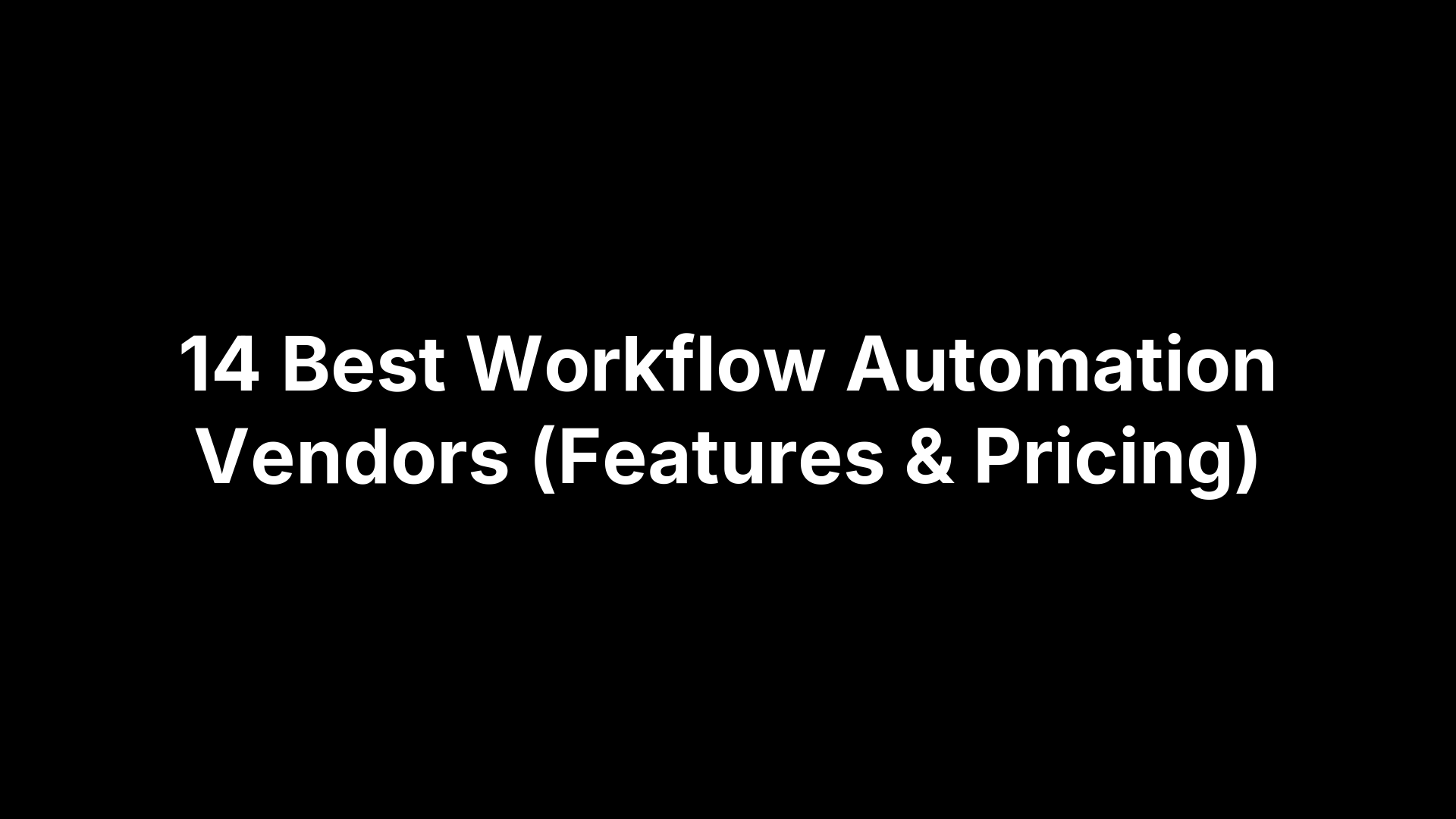14 Best Workflow Automation Vendors (Features & Pricing)