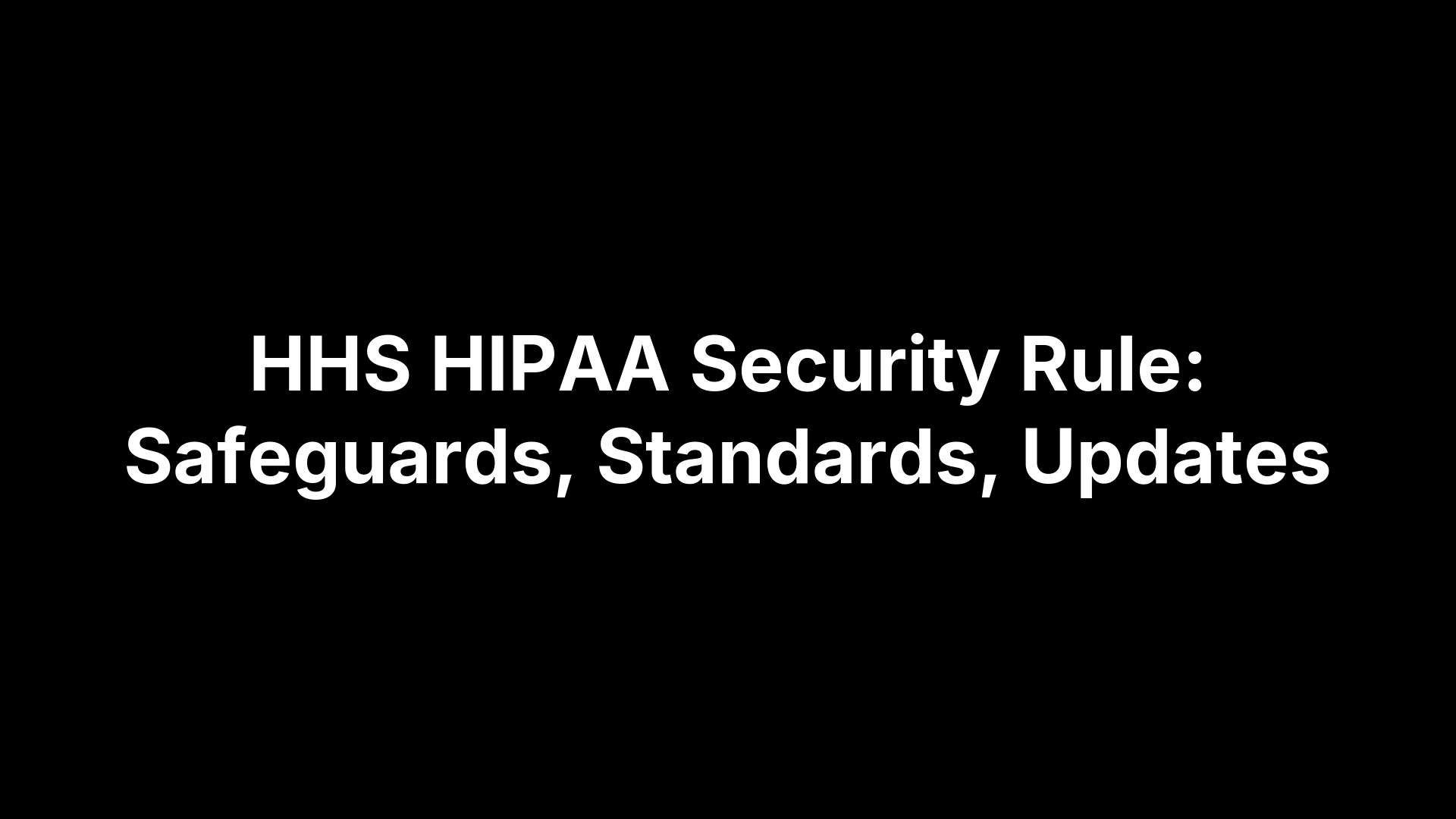 HHS HIPAA Security Rule: Safeguards, Standards, Updates