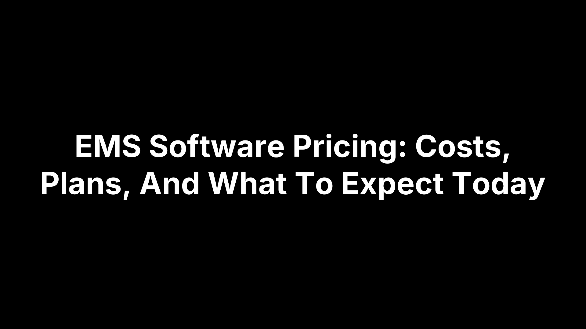 EMS Software Pricing: Costs, Plans, And What To Expect Today