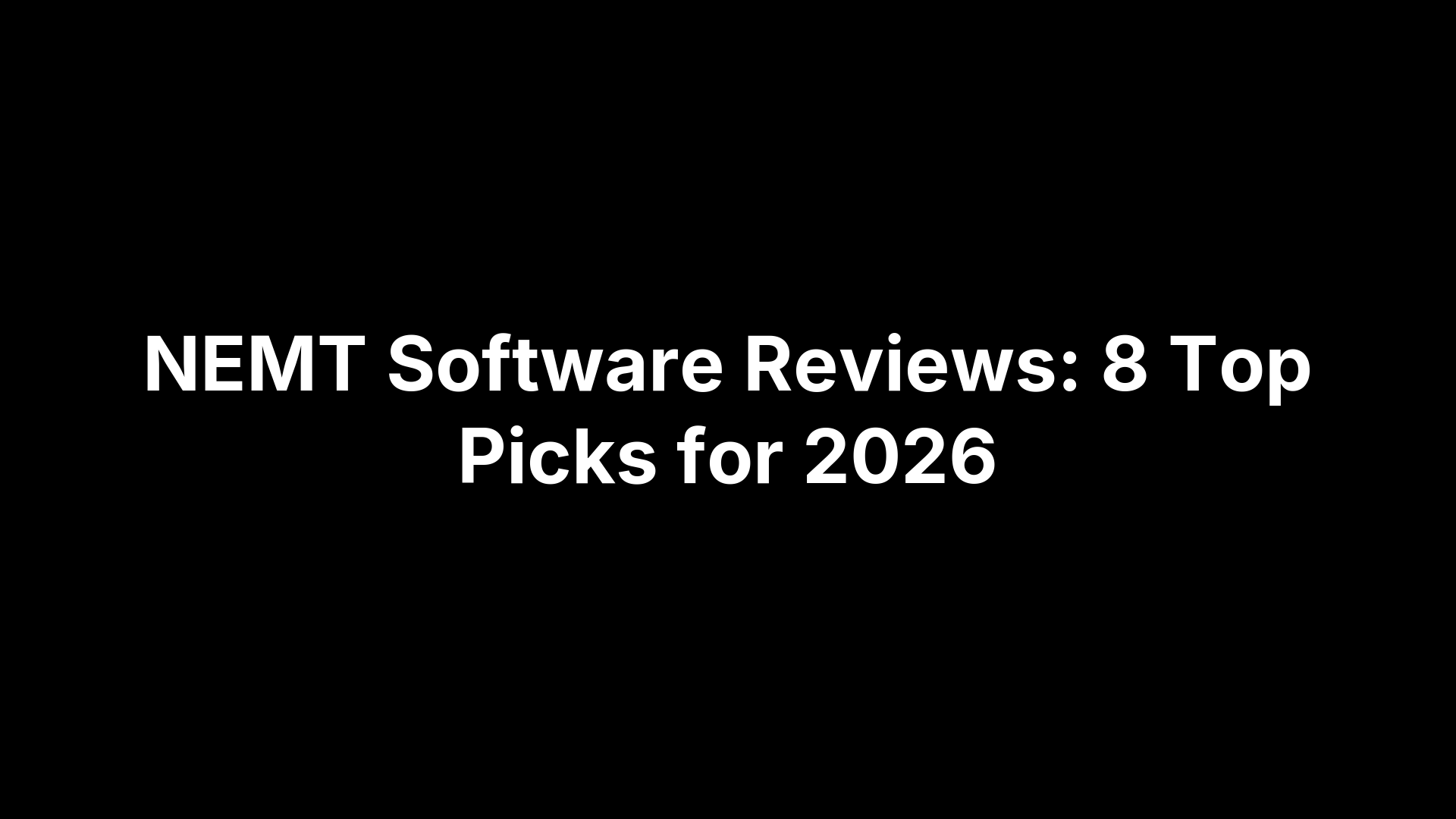NEMT Software Reviews: 8 Top Picks for 2026