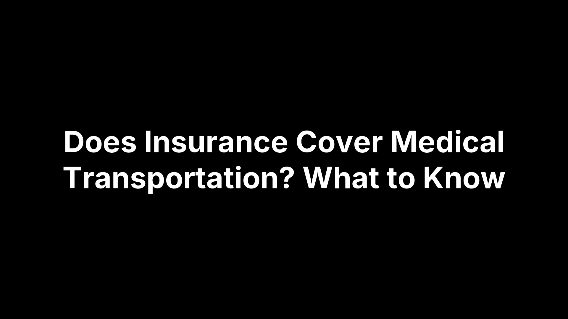 Does Insurance Cover Medical Transportation? What to Know