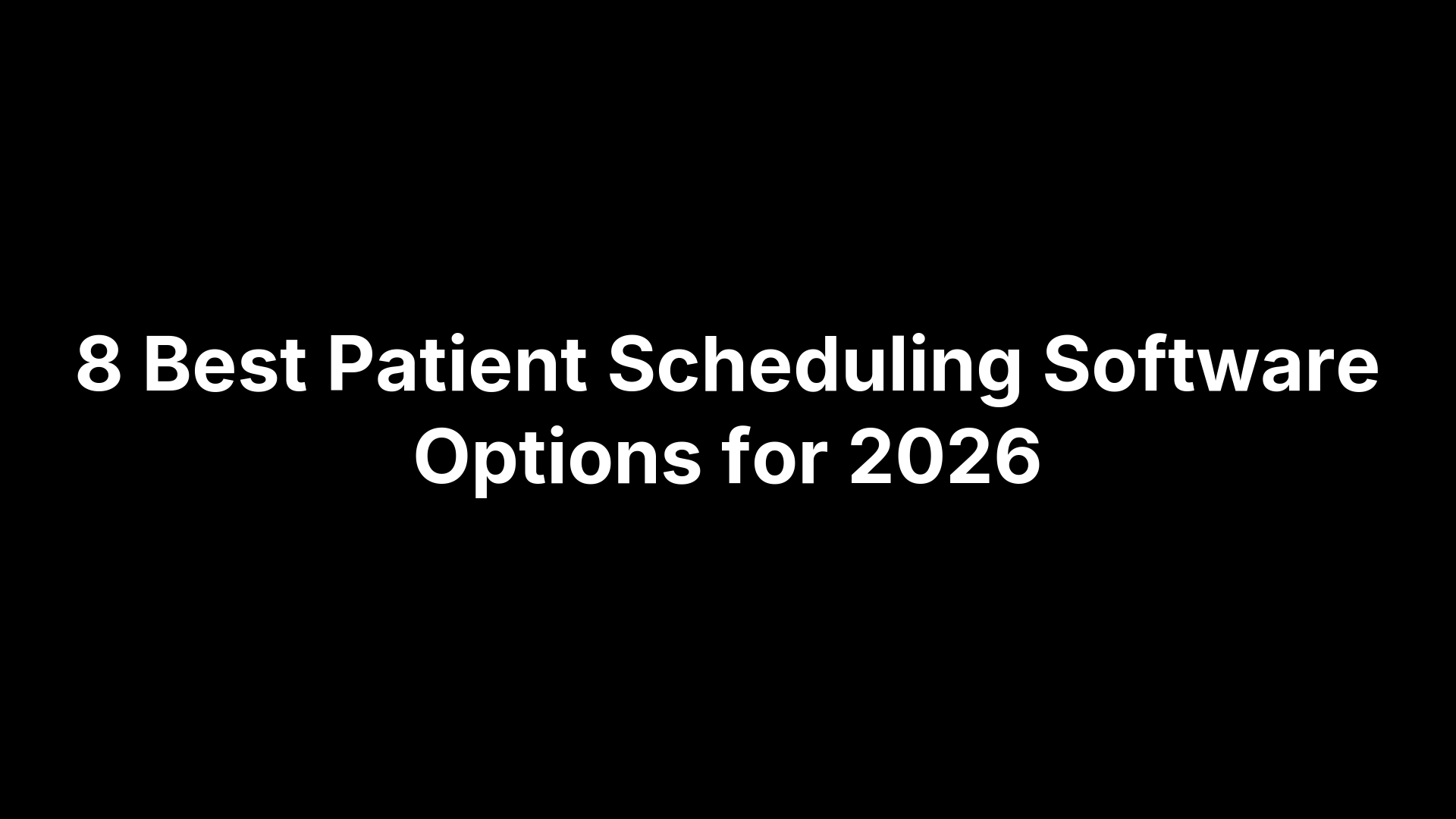 8 Best Patient Scheduling Software Options for 2026