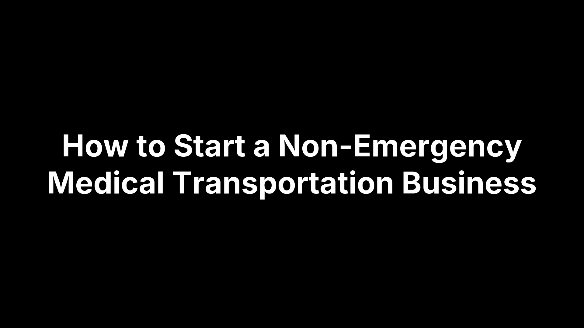 How to Start a Non-Emergency Medical Transportation Business