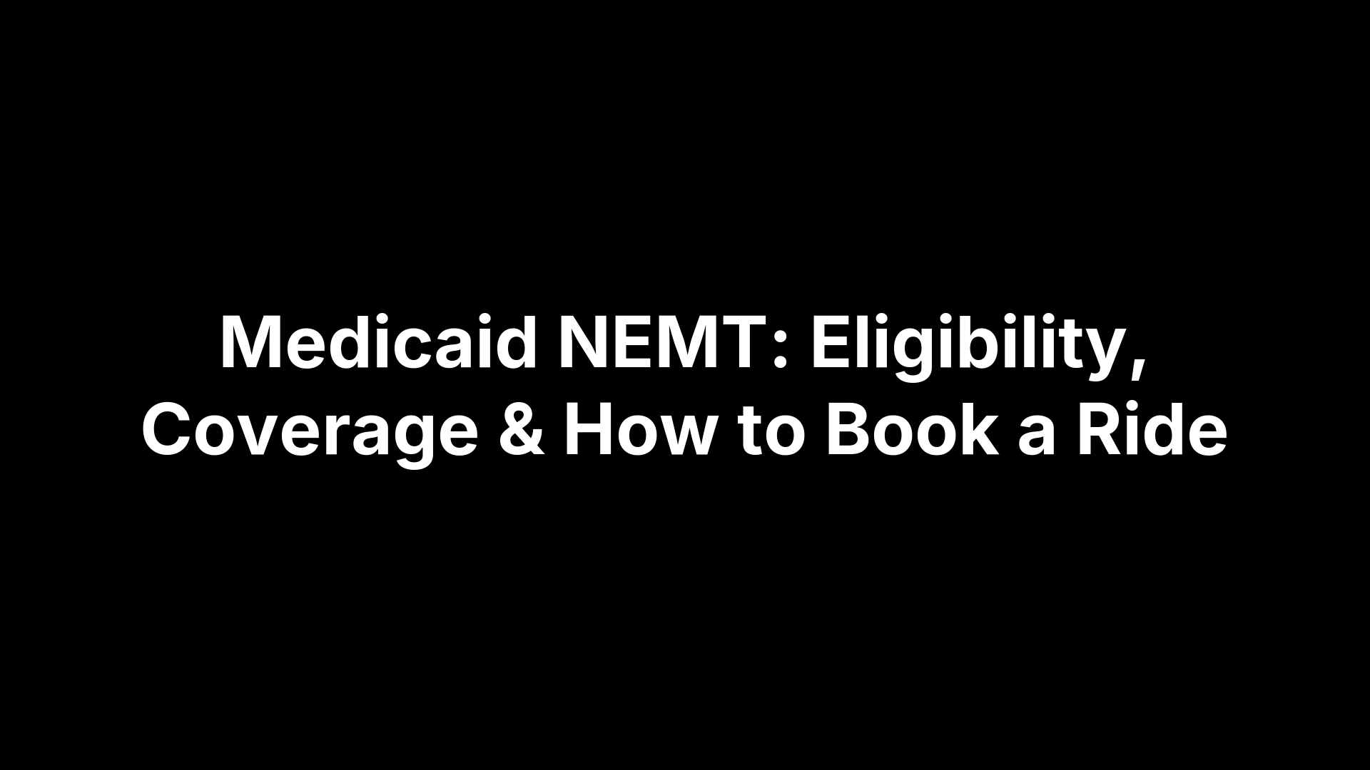 Medicaid NEMT: Eligibility, Coverage & How to Book a Ride