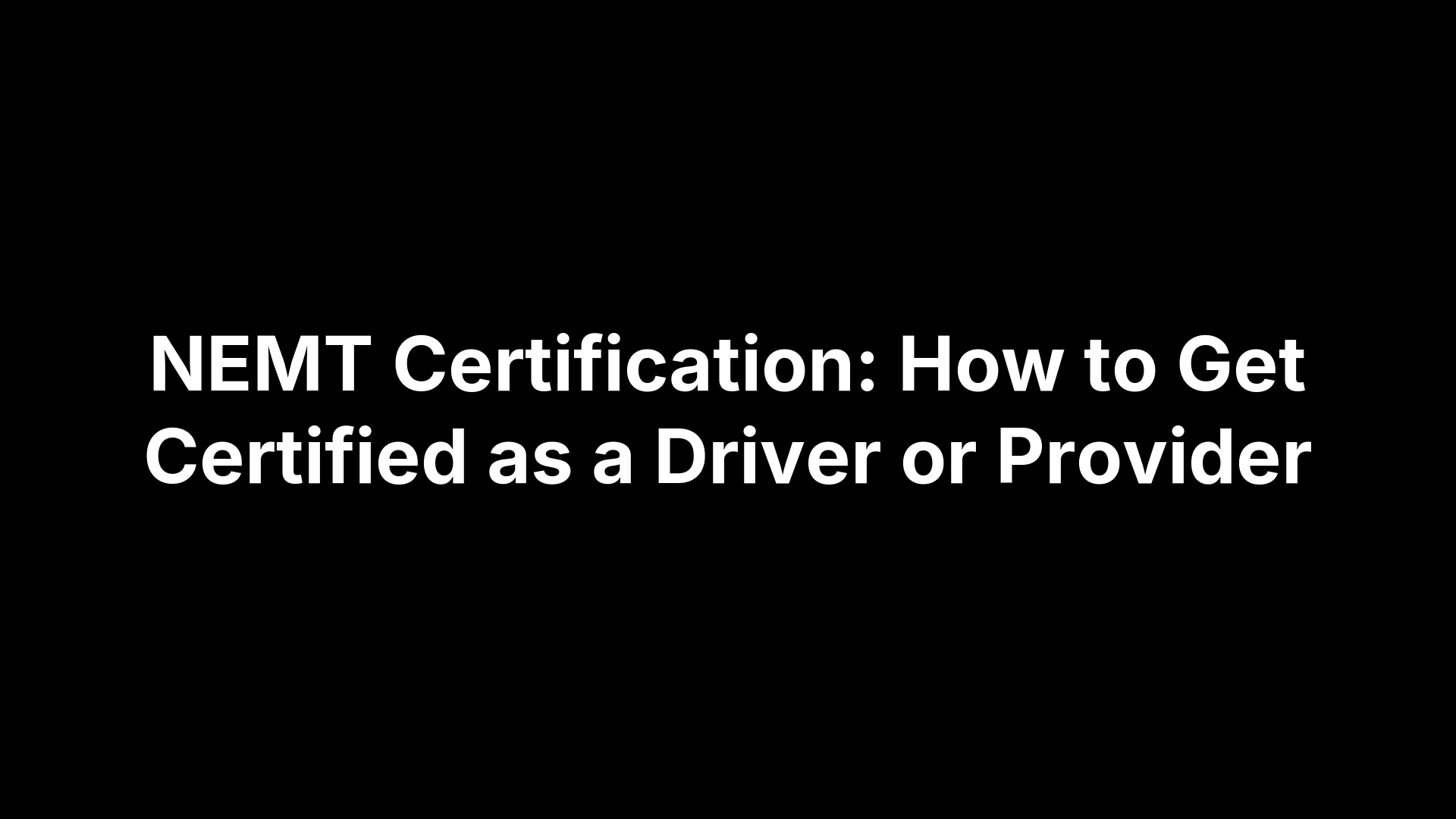 NEMT Certification: How to Get Certified as a Driver or Provider