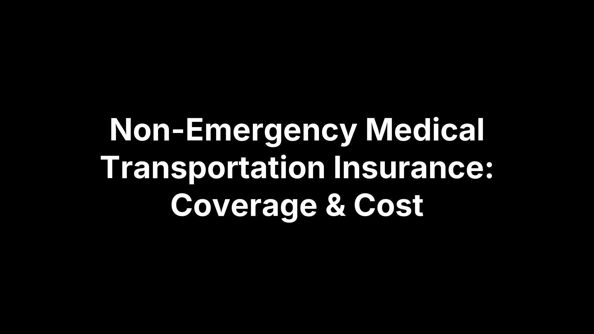 Non-Emergency Medical Transportation Insurance: Coverage & Cost