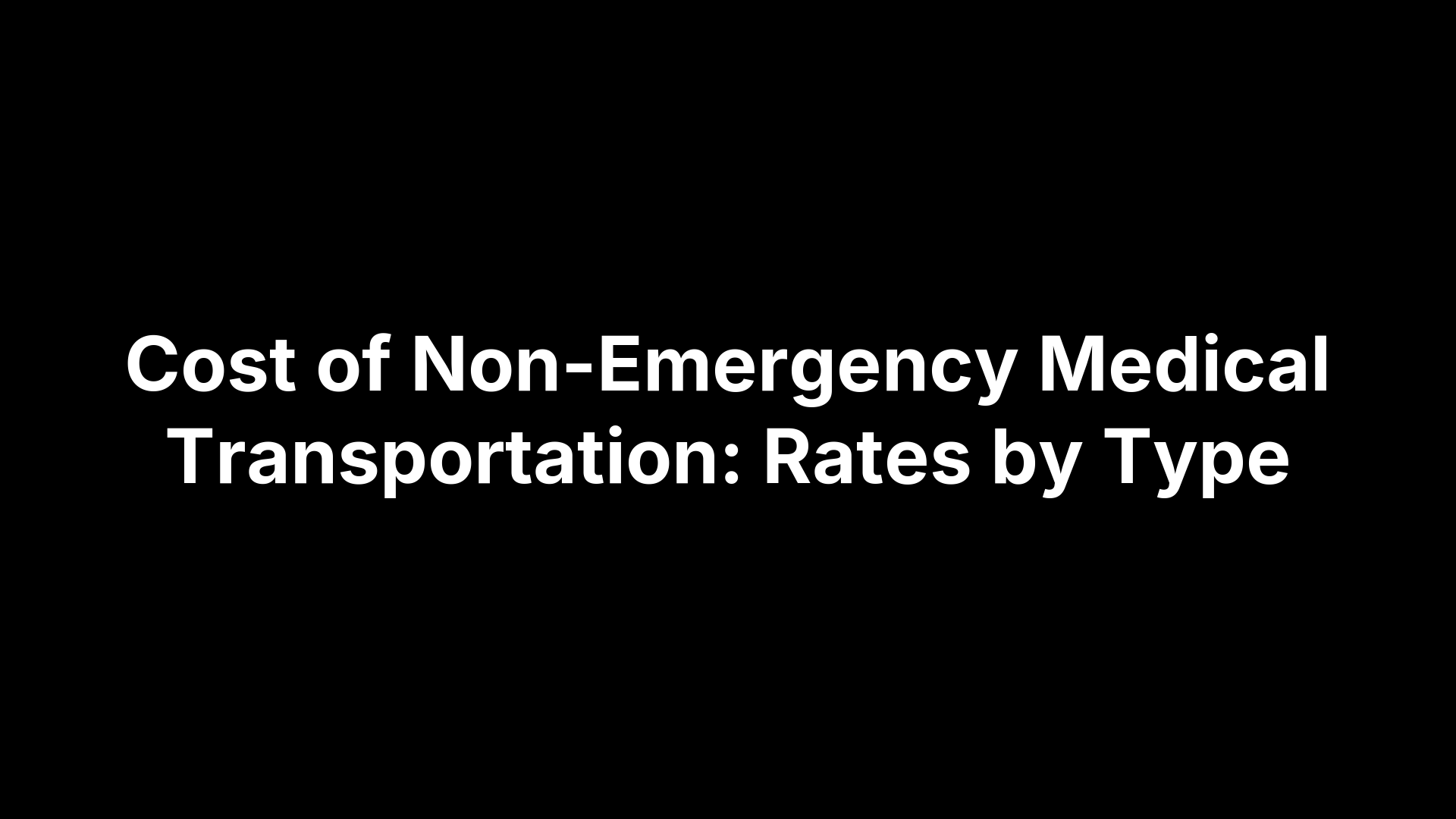 Cost of Non-Emergency Medical Transportation: Rates by Type