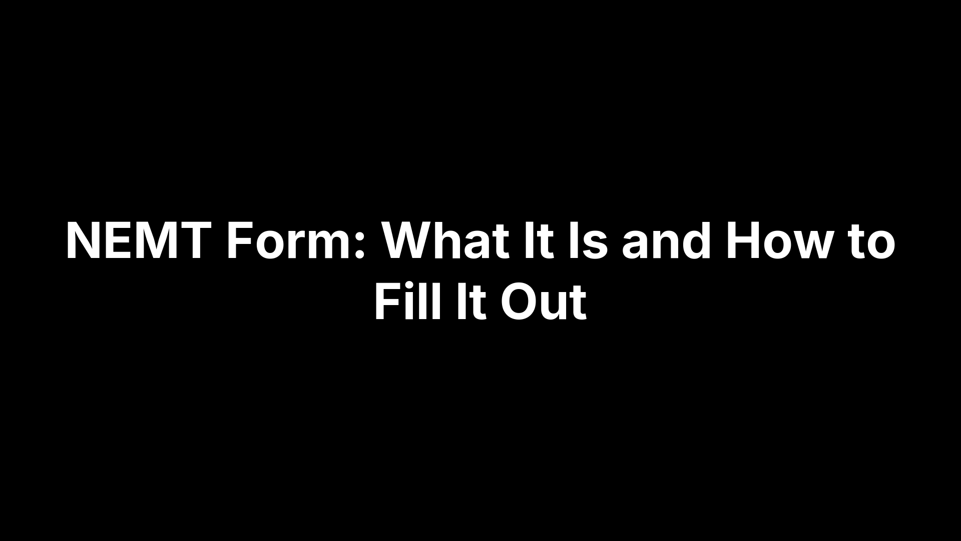 NEMT Form: What It Is and How to Fill It Out
