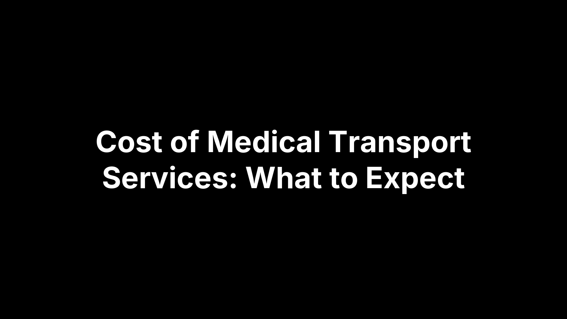 Cost of Medical Transport Services: What to Expect