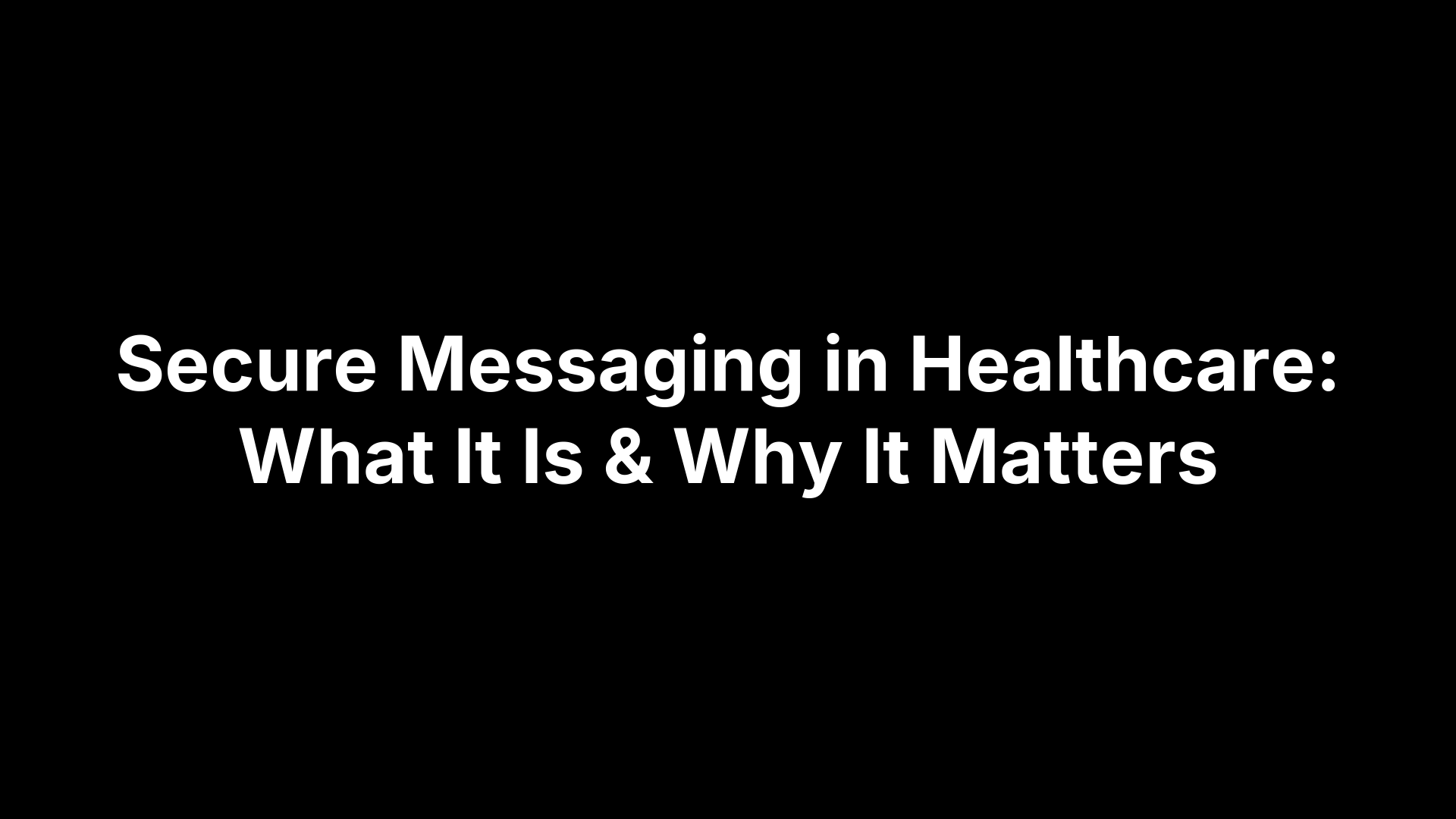 Secure Messaging in Healthcare: What It Is & Why It Matters