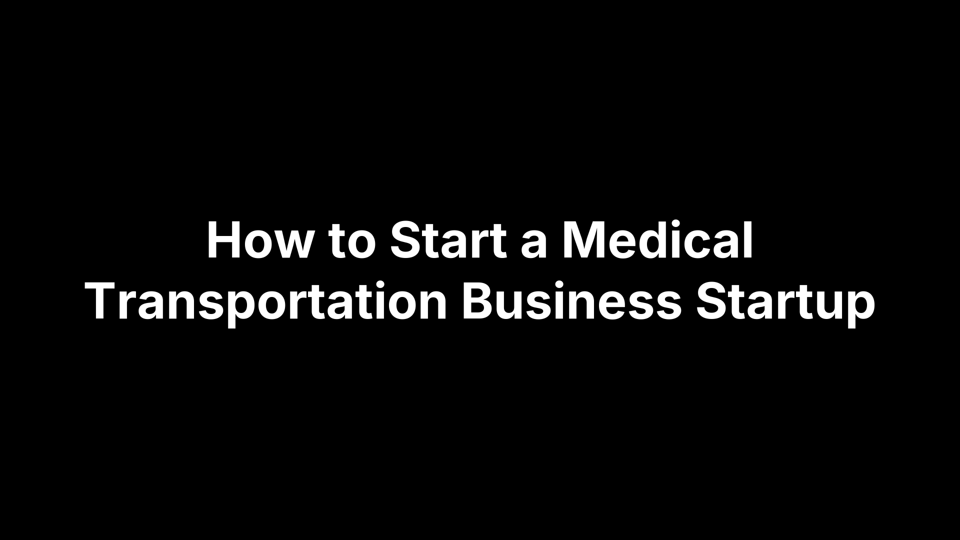 How to Start a Medical Transportation Business Startup