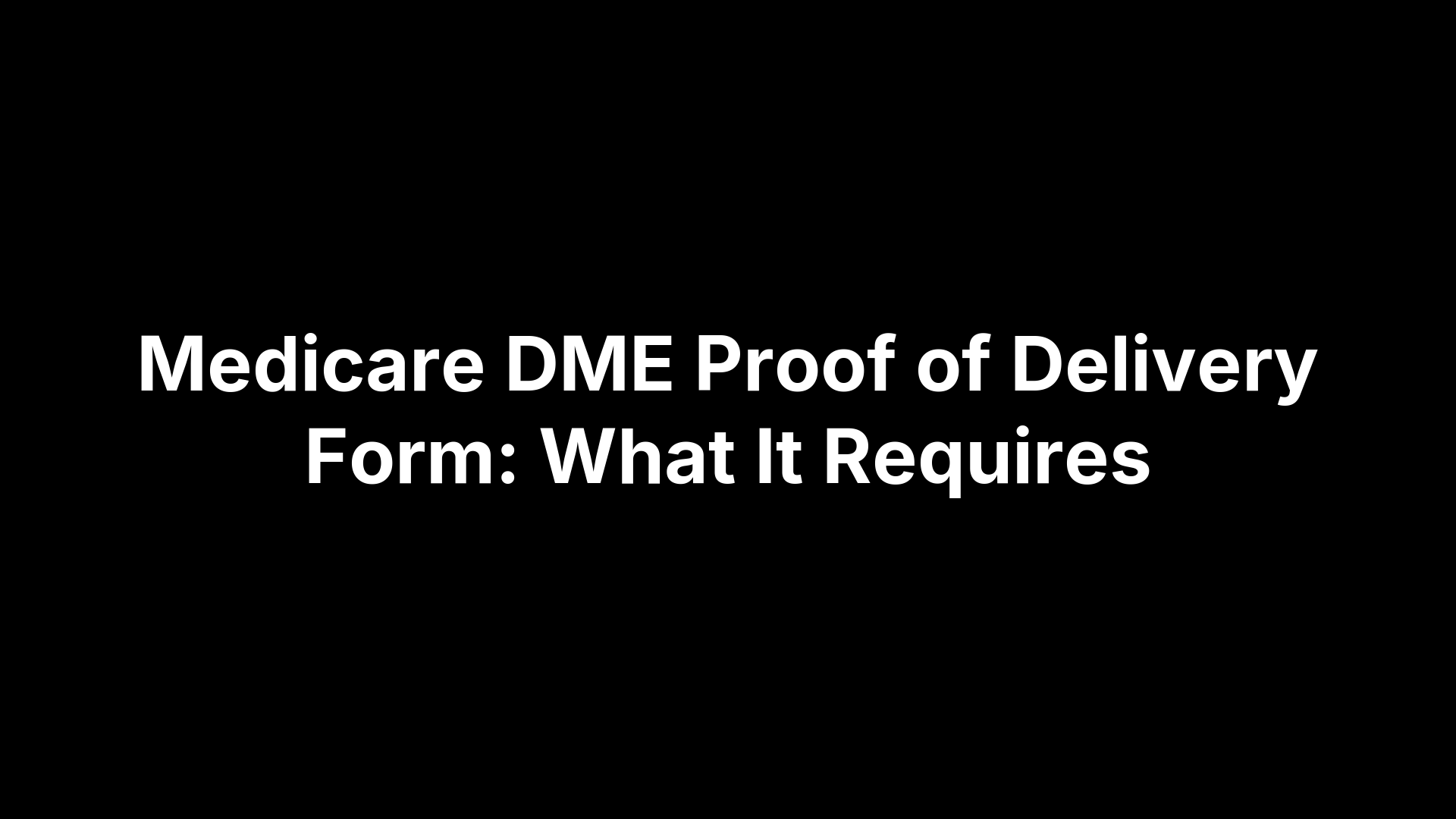 Medicare DME Proof of Delivery Form: What It Requires