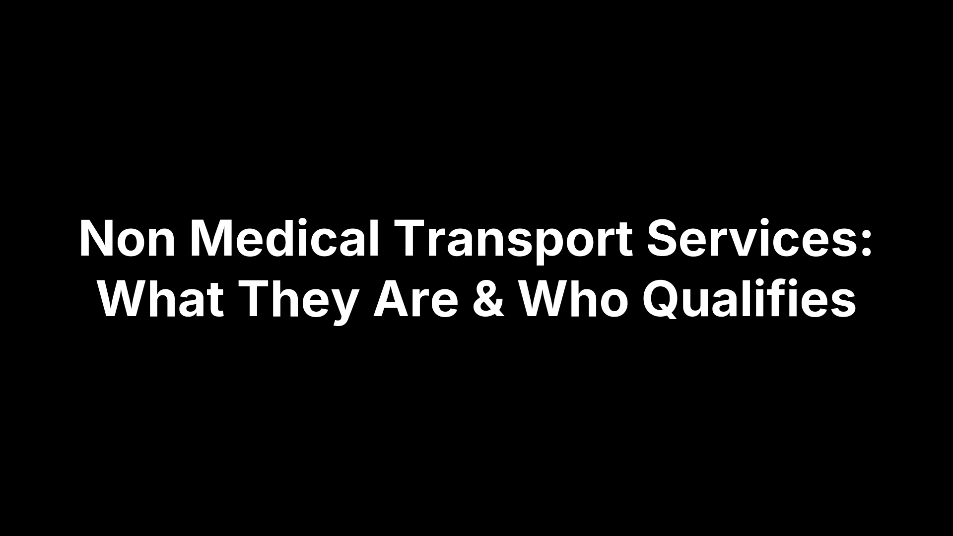 Non Medical Transport Services: What They Are & Who Qualifies