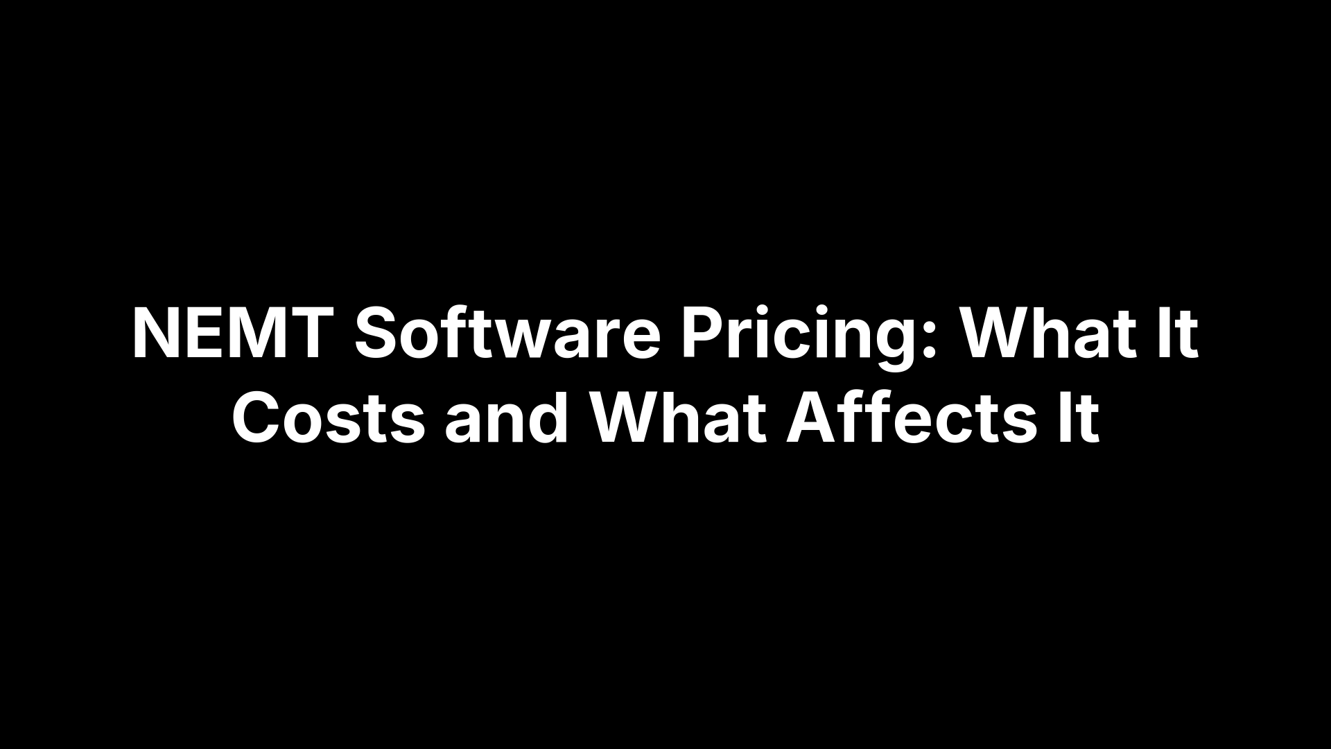 NEMT Software Pricing: What It Costs and What Affects It