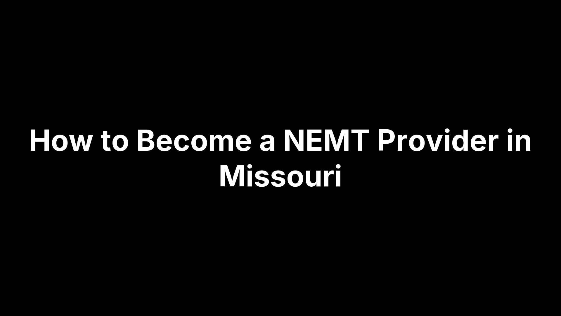 How to Become a NEMT Provider in Missouri