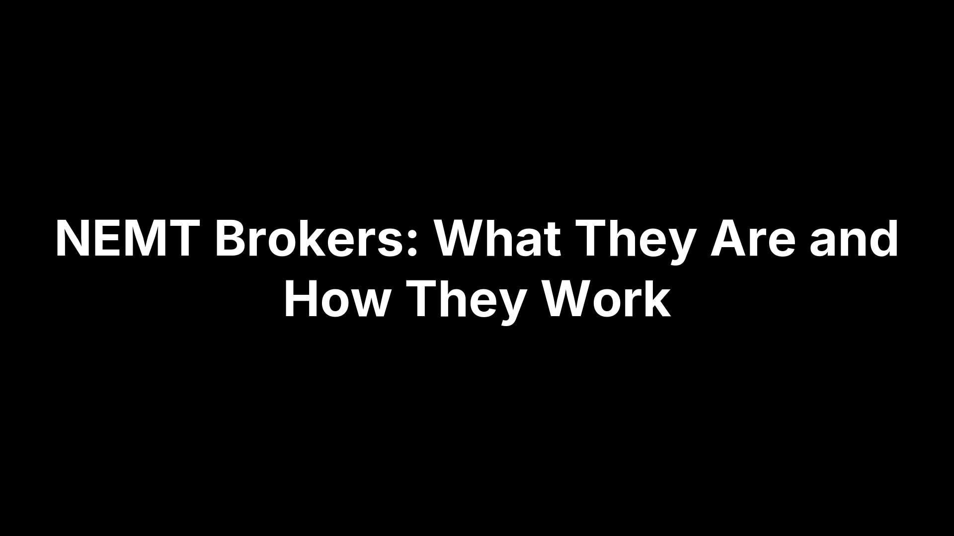 NEMT Brokers: What They Are and How They Work