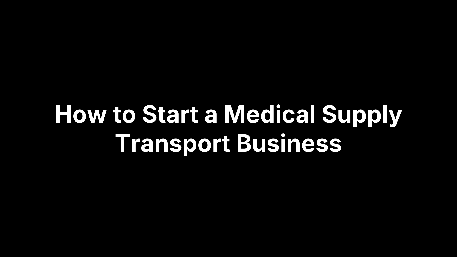 How to Start a Medical Supply Transport Business