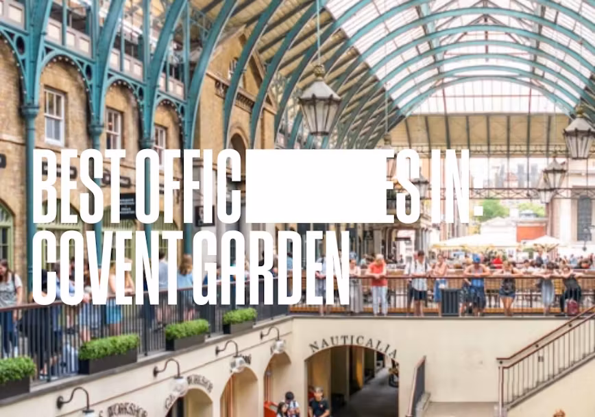 Find Offices in Covent Garden for Rent – The Ultimate Guide