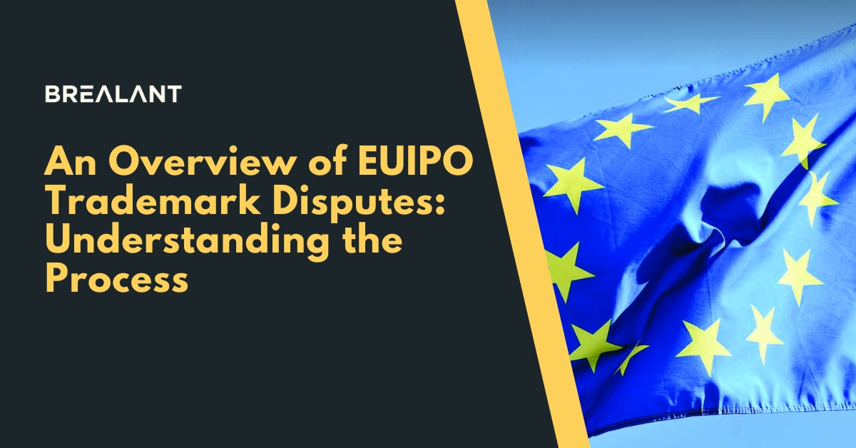 An Overview of EUIPO Trademark Disputes: Understanding the Process