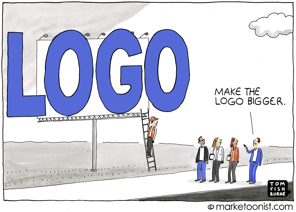 Cartoon of a huge billboard with the word 'LOGO' in large blue letters and a man on a ladder with others standing nearby as one says, 'Make the logo bigger.'