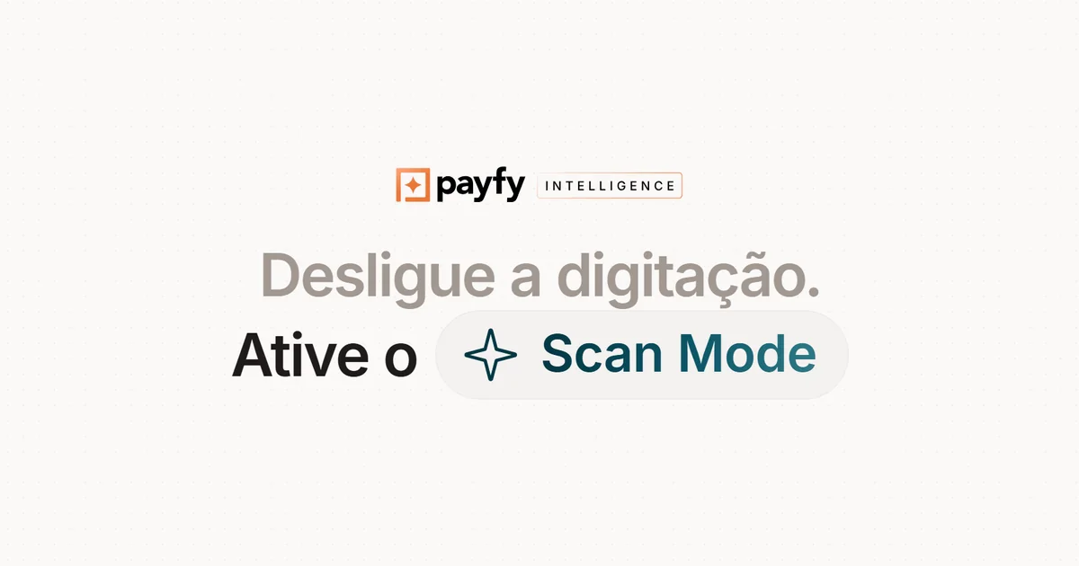 Scan Mode: a IA da payfy para prestação de contas automatizada
