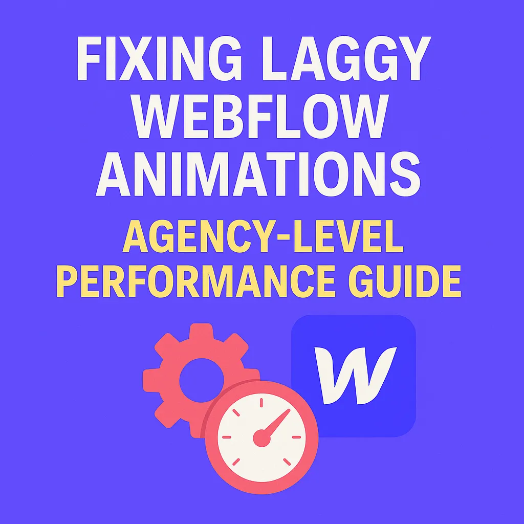 Fixing Laggy Webflow Animations: Agency-Level Performance Guide