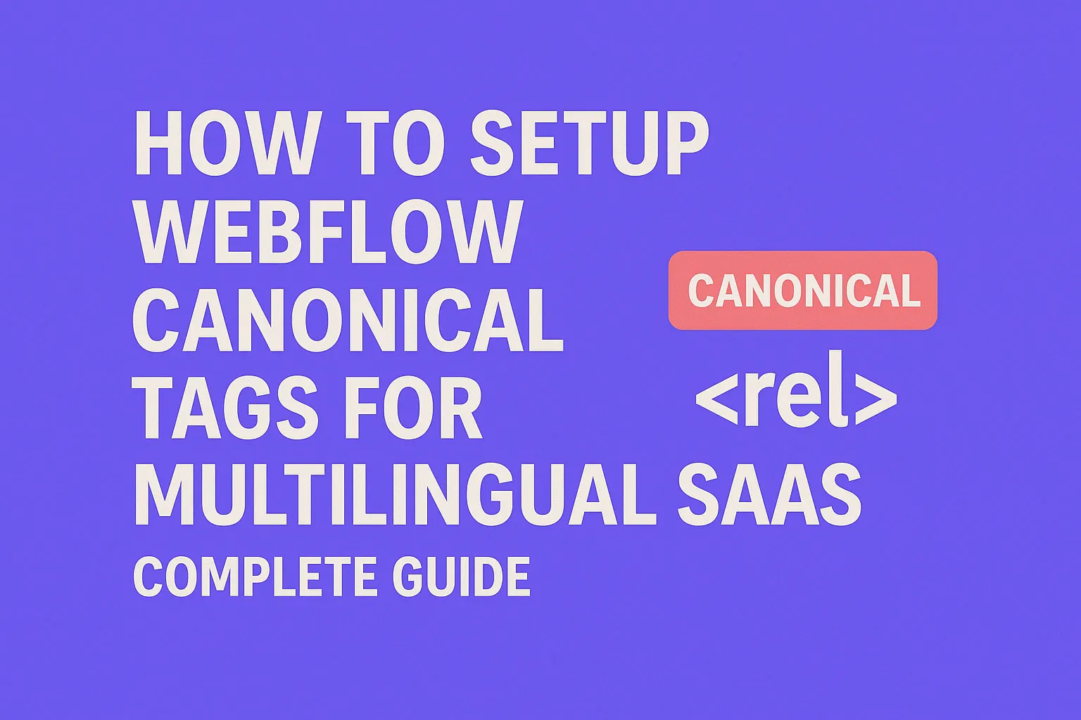 How to Setup Webflow Canonical Tags for Multilingual SaaS | Complete Guide