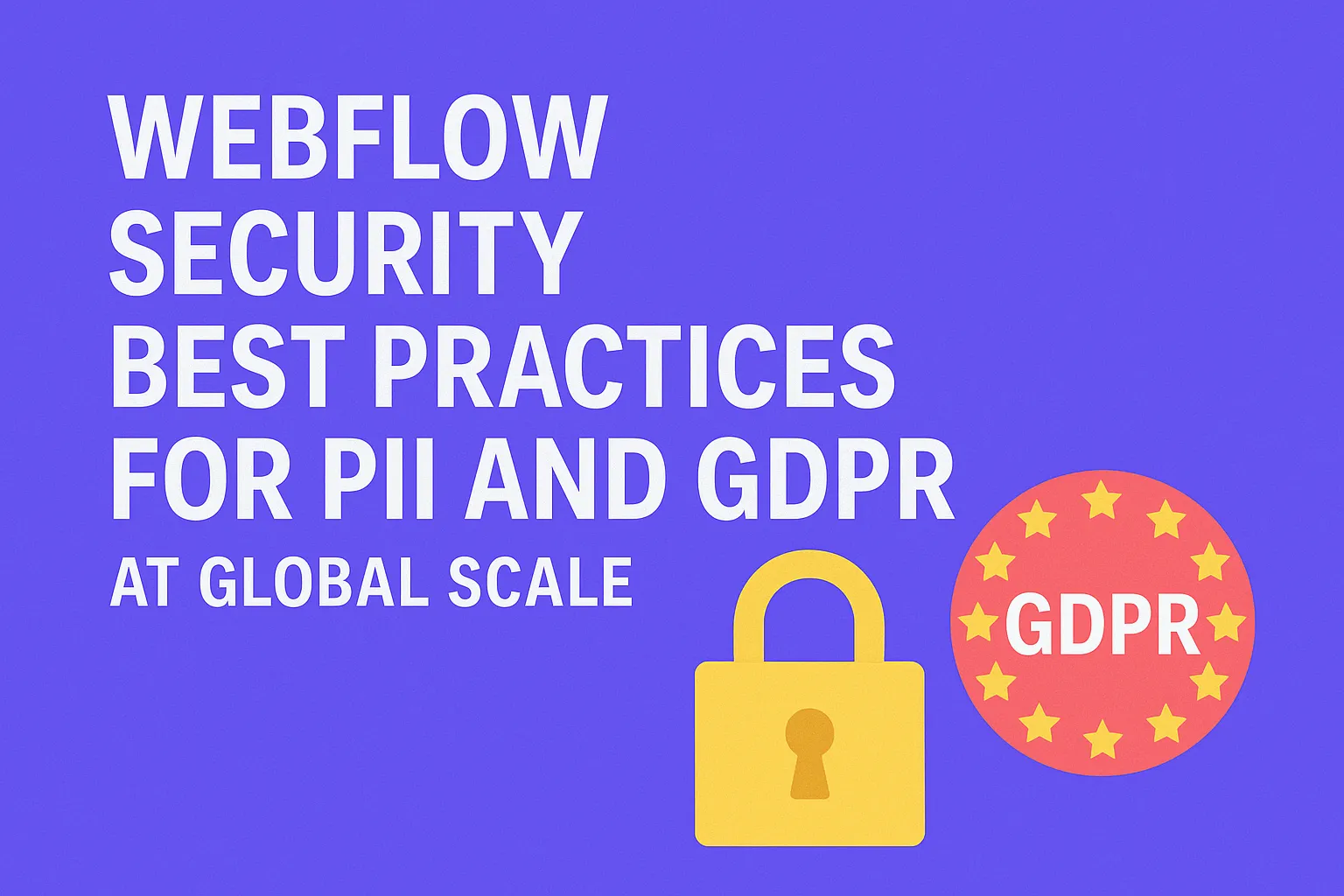 Webflow Security Best Practices for PII and GDPR
