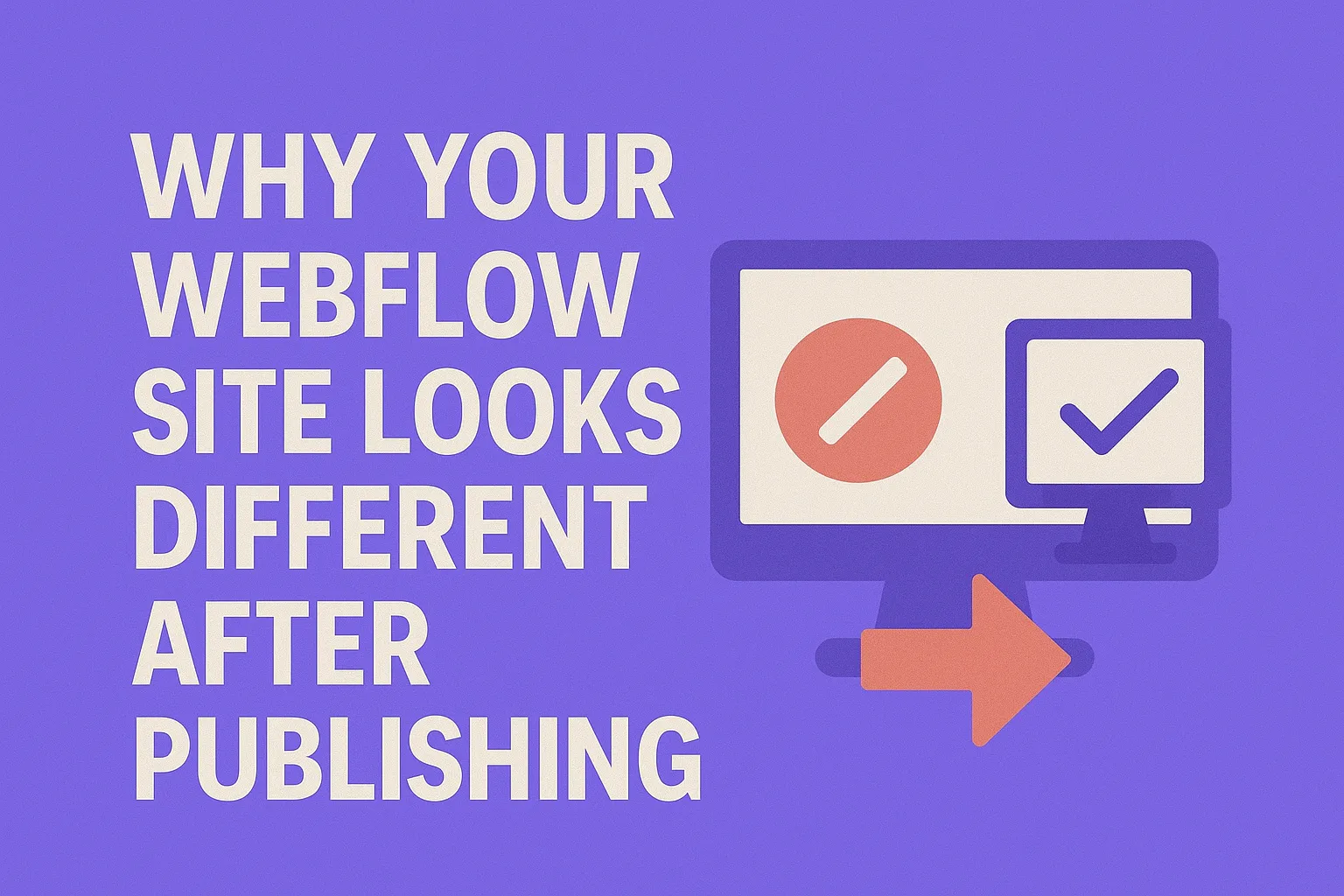 Why Your Webflow Site Looks Different After Publishing & How to Fix It