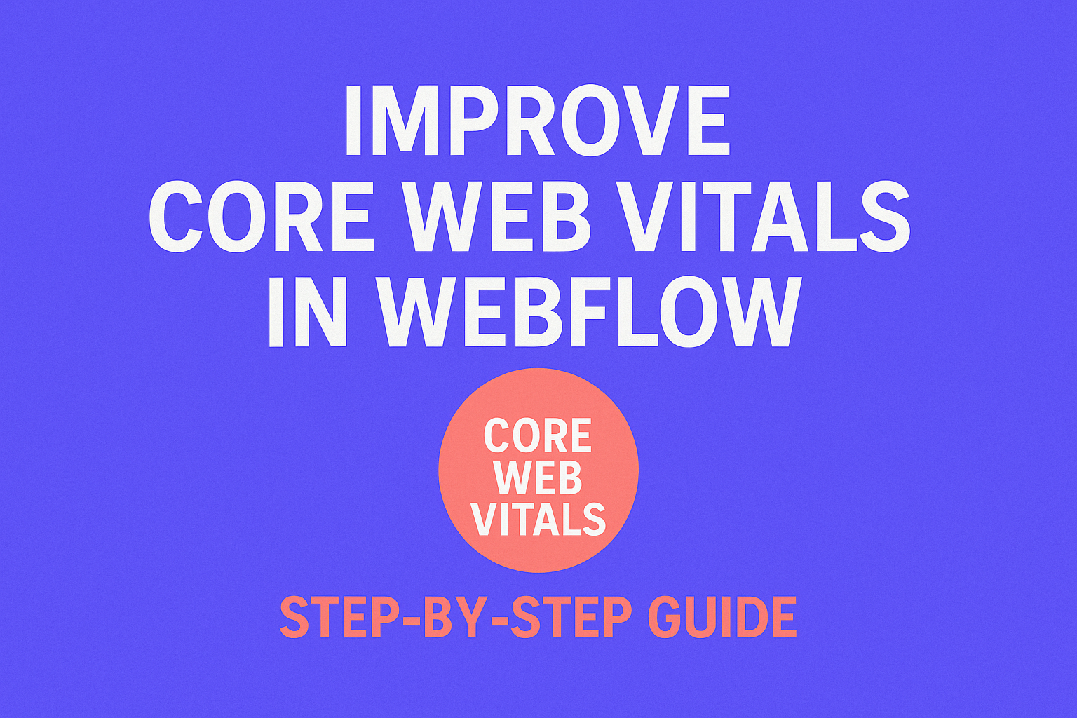 Improve Core Web Vitals in Webflow: Step-by-Step Guide