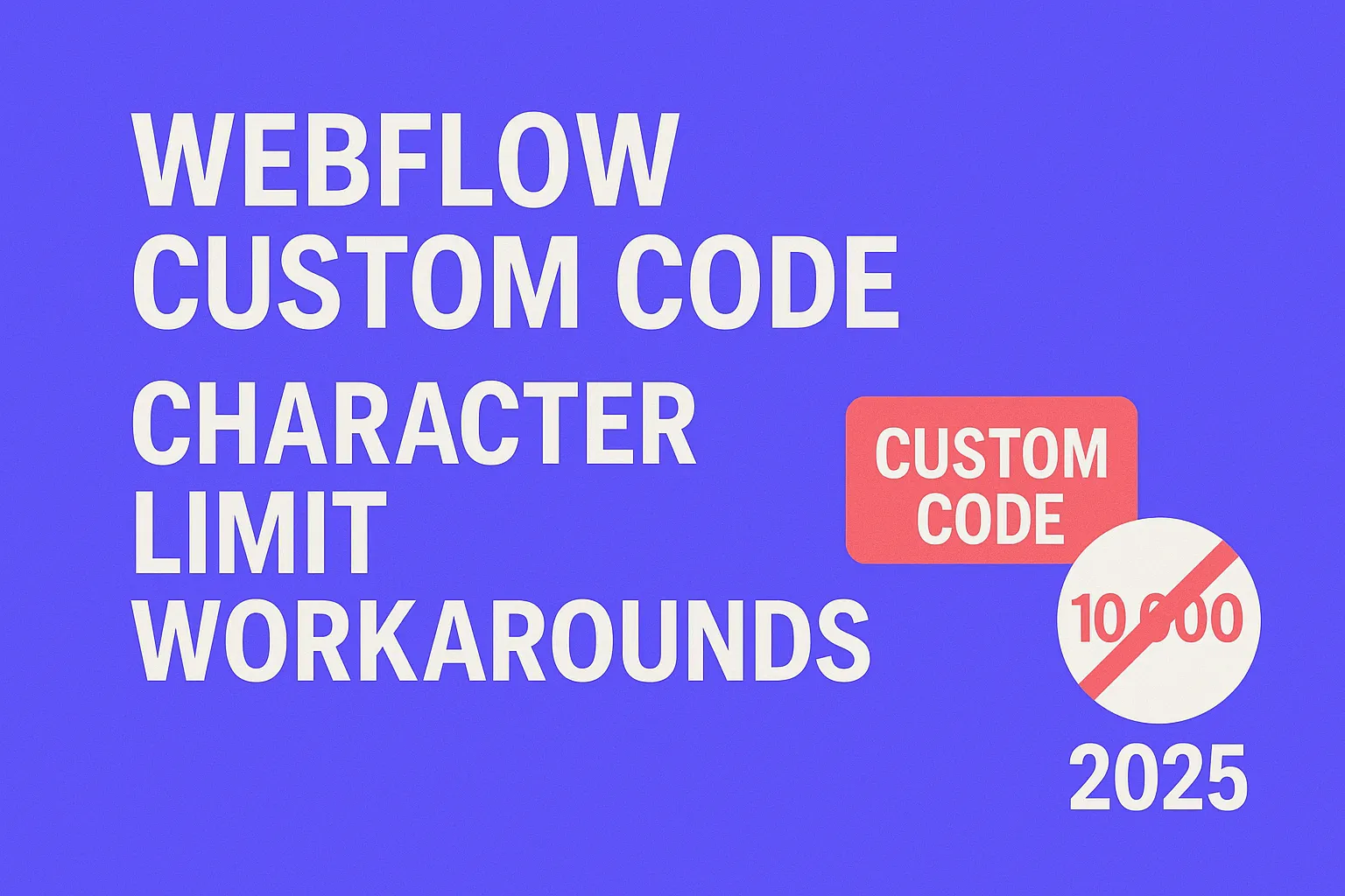 Webflow Custom Code Character Limit Workarounds 2025