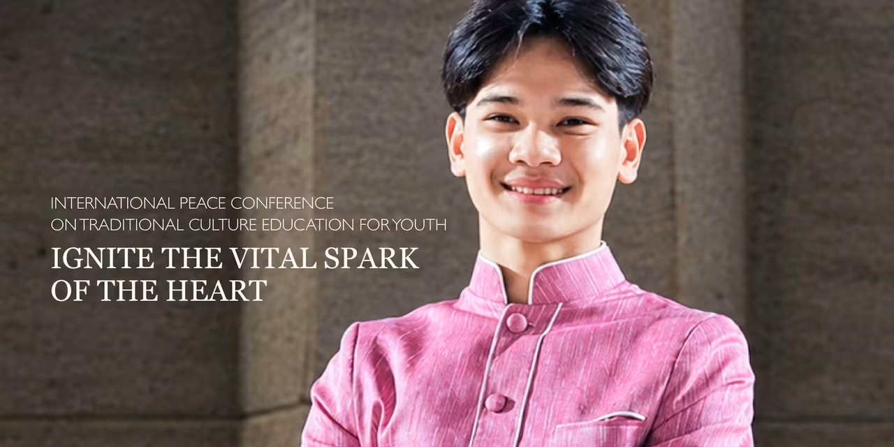 International Peace Conference on Traditional Culture Education for Youth: "Ignite the Vital Spark of the Heart"