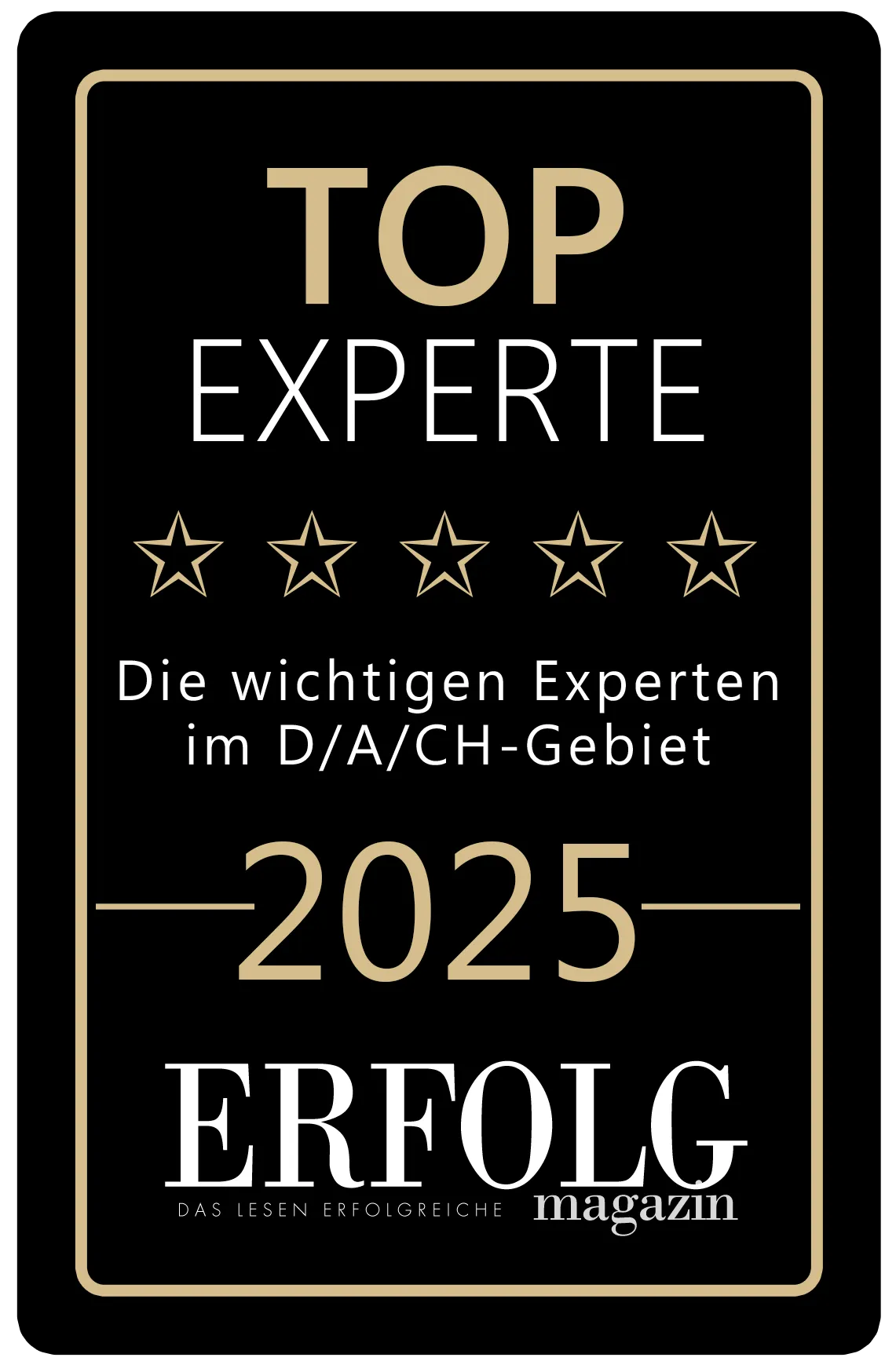 Siegelschild mit der Aufschrift ‚TOP EXPERTE 2025‘, fünf goldene Sterne und Text ‚Die wichtigen Experten im D/A/CH-Gebiet‘, darunter ‚ERFOLG magazin‘.