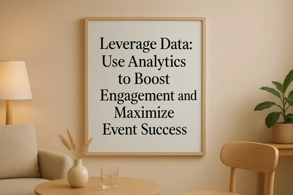 Leverage Data: Use Analytics to Boost Engagement and Maximize Event Success