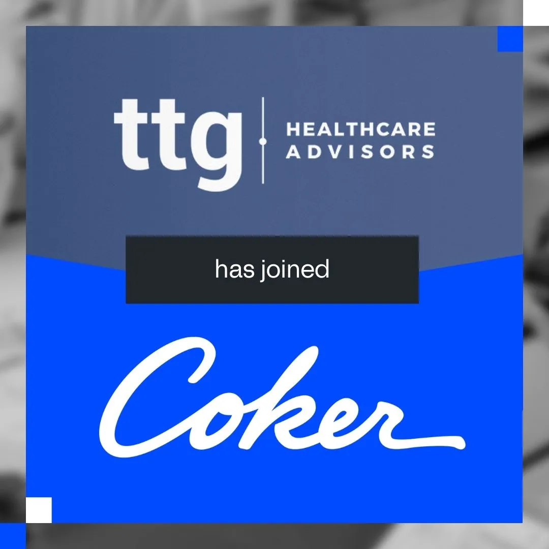 Announcement graphic: ttg Healthcare Advisors has joined Coker. Logos of both companies shown on a blue and gray background.