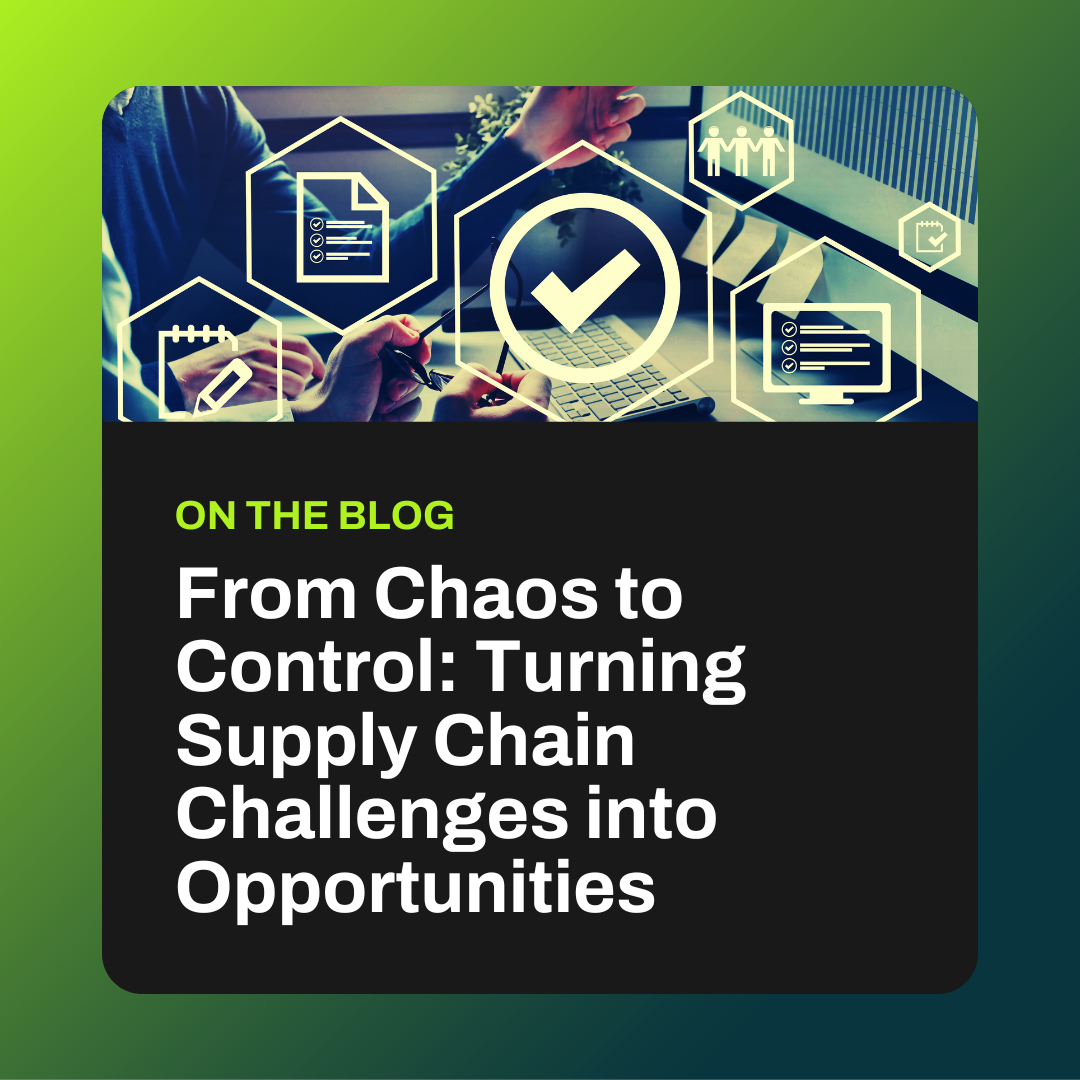 From Chaos to Control: Turning Supply Chain Challenges into Opportunities