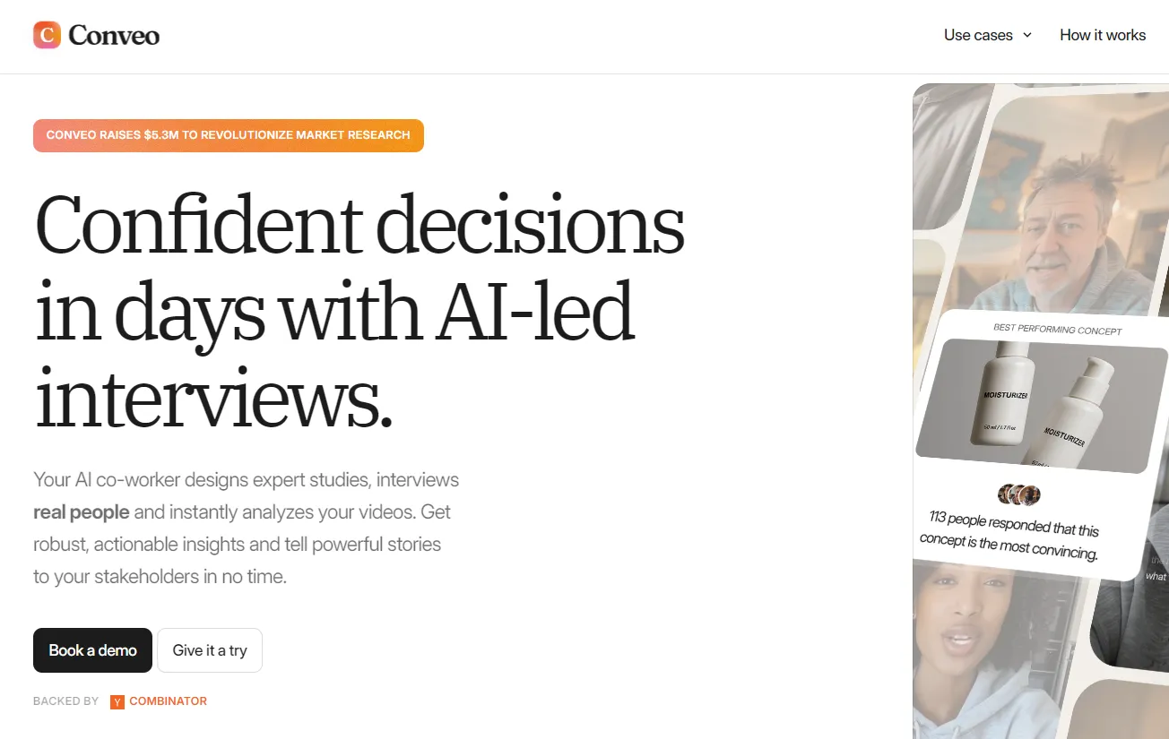 Conveo uses AI-driven interviews to deliver actionable insights and speed up decision-making in market research—trusted by real people and backed by Y Combinator."
