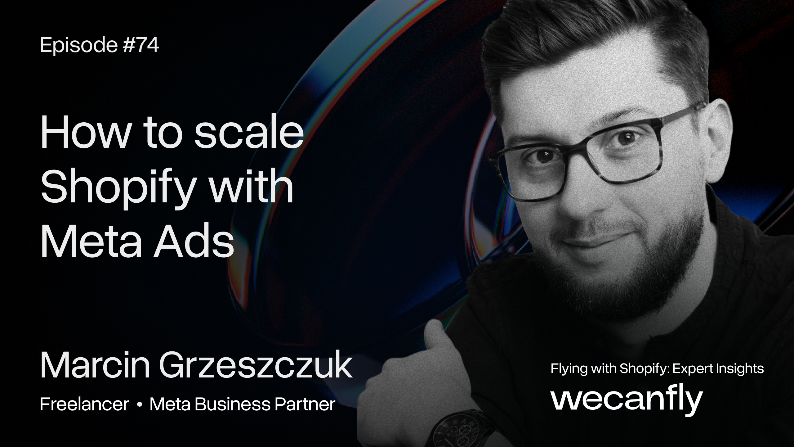 wecanfly podcast episode cover: scaling Shopify stores with Meta Ads, with guest Marcin Grzeszczuk
